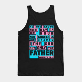 Matthew 24:36 Only The Father Knows Tank Top